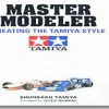 Tamiya Master Modeler Creating the Tamiya Style